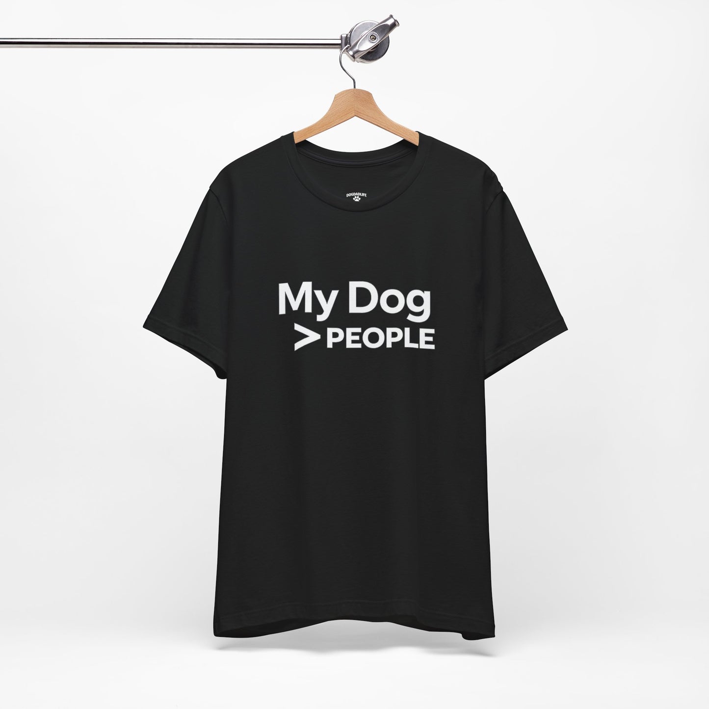 My Dog > People T-Shirt – Funny Dog Lover Tee for Dog Dads | DogDadLife