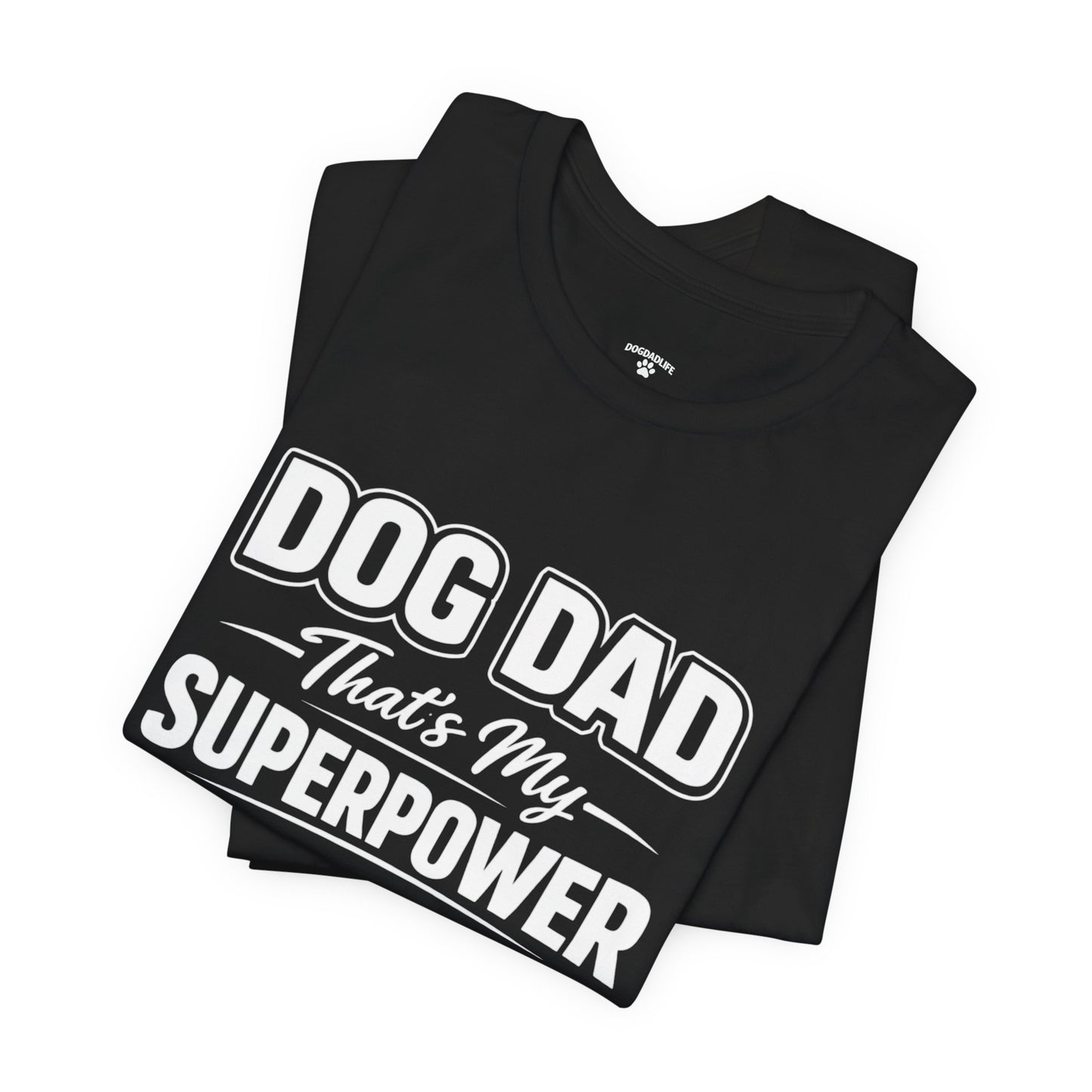 Dog Dad Superpower T-Shirt – Funny Dog Lover Tee for Dog Dads | DogDadLife