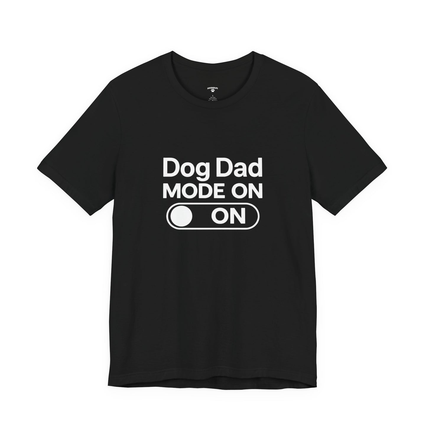Dog Dad Mode On T-Shirt – Funny Dog Lover Tee for Dog Dads | DogDadLife