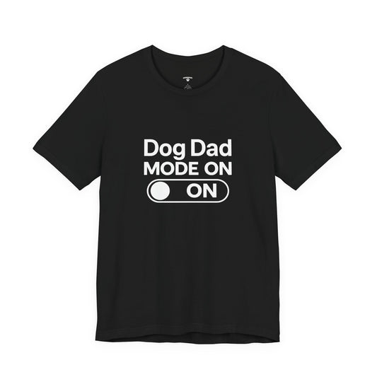 Dog Dad Mode On T-Shirt – Funny Dog Lover Tee for Dog Dads | DogDadLife