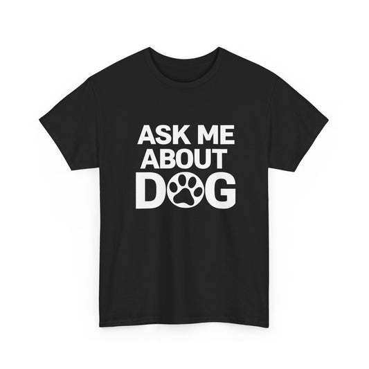 Ask Me About Dog T-Shirt — Funny Dog Lover Tee with Paw Print
