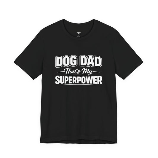 Dog Dad Superpower T-Shirt – Funny Dog Lover Tee for Dog Dads | DogDadLife