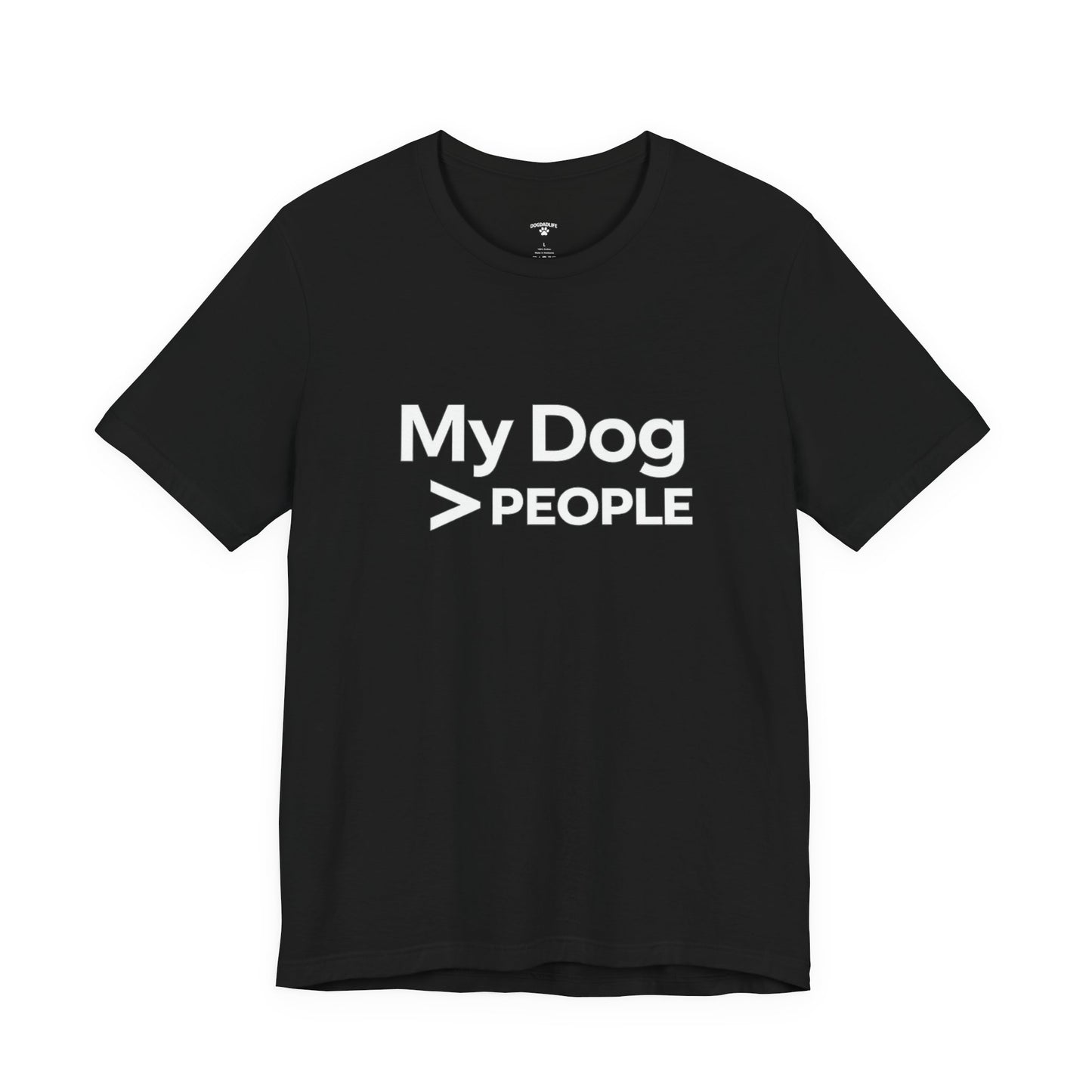 My Dog > People T-Shirt – Funny Dog Lover Tee for Dog Dads | DogDadLife